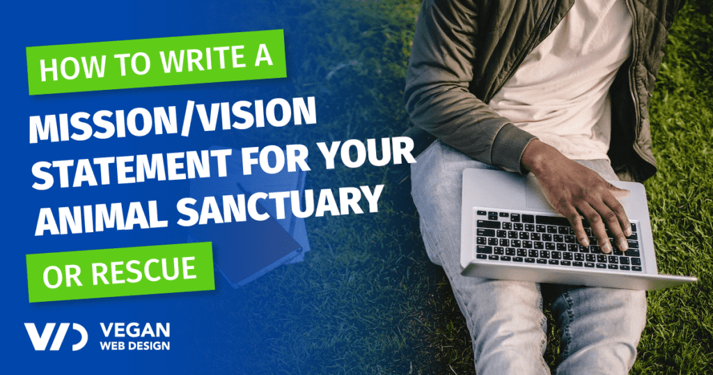 How to Write a Mission / Vision Statement for Your Animal Sanctuary or  Rescue